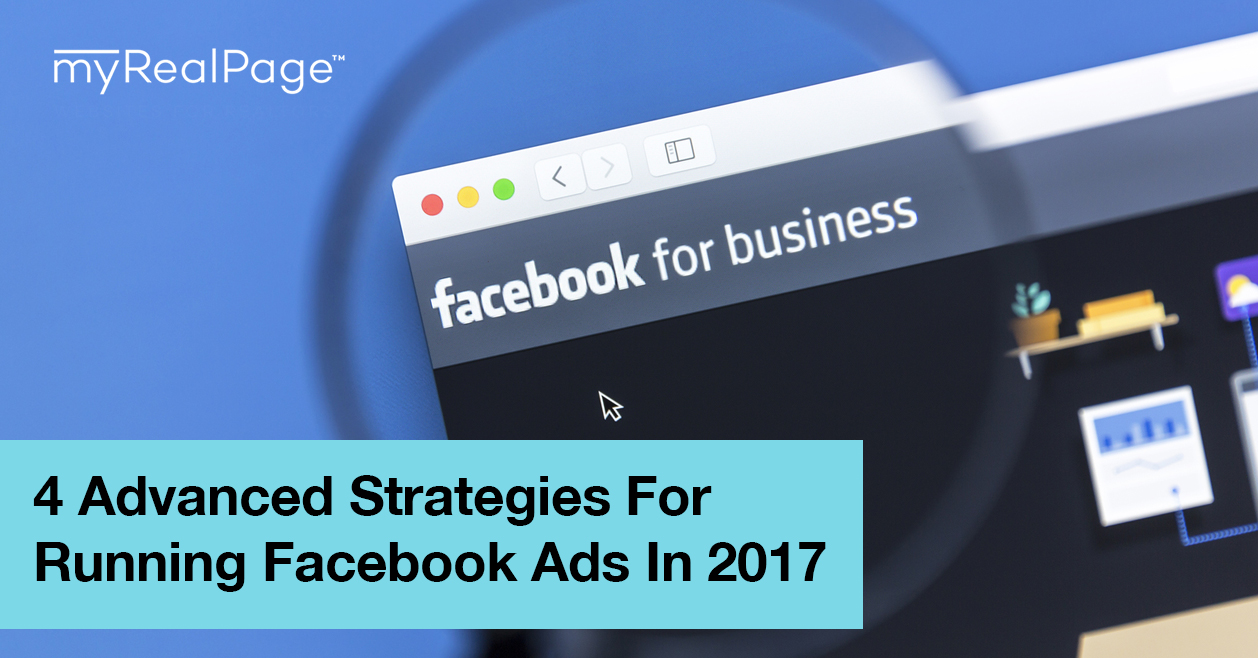 4 Advanced Strategies for Running Facebook Ads in 2017 myRealPage Blog