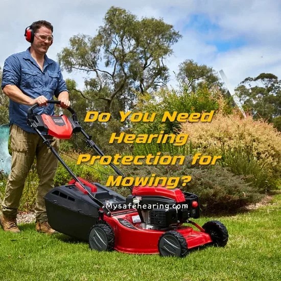 Do You Need Hearing Protection for Mowing? My Safe Hearing