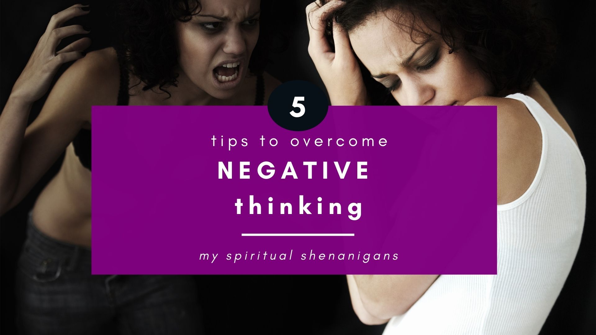 5 Tips to Negative Thinking & Have A Spiritually Illuminated Mind