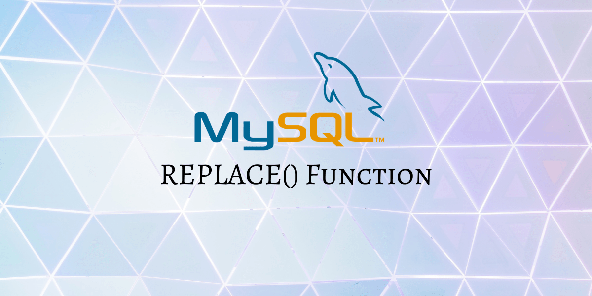 MySQL REPLACE() Edit Strings and Replace Values in MySQL MySQLCode
