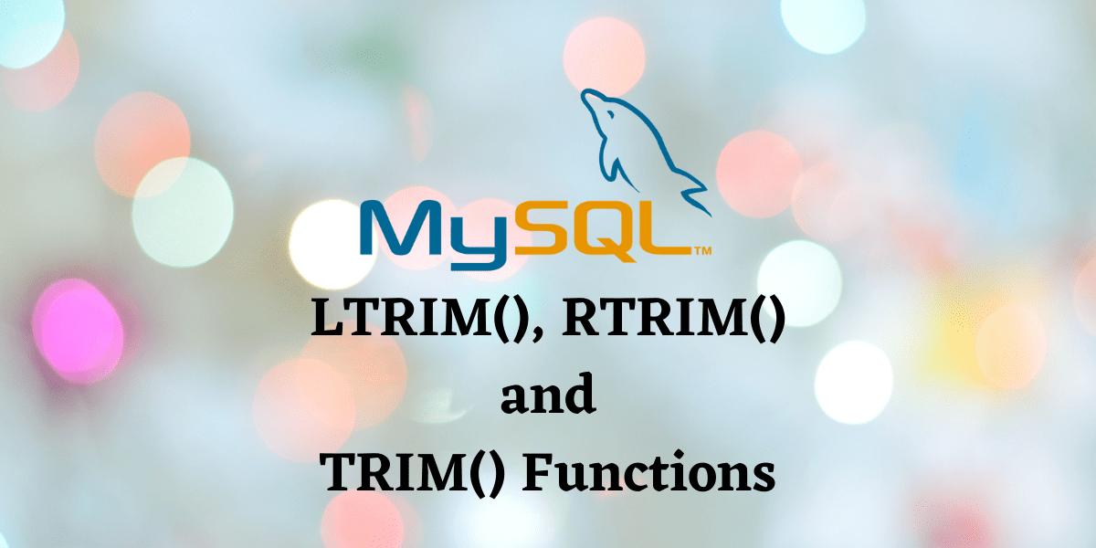 MySQL LTRIM(), RTRIM() and TRIM() MySQLCode