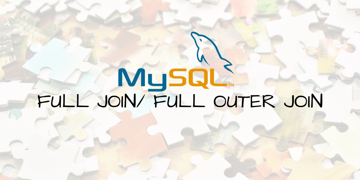 MySQL FULL JOIN [Explained With Easy Examples] MySQLCode