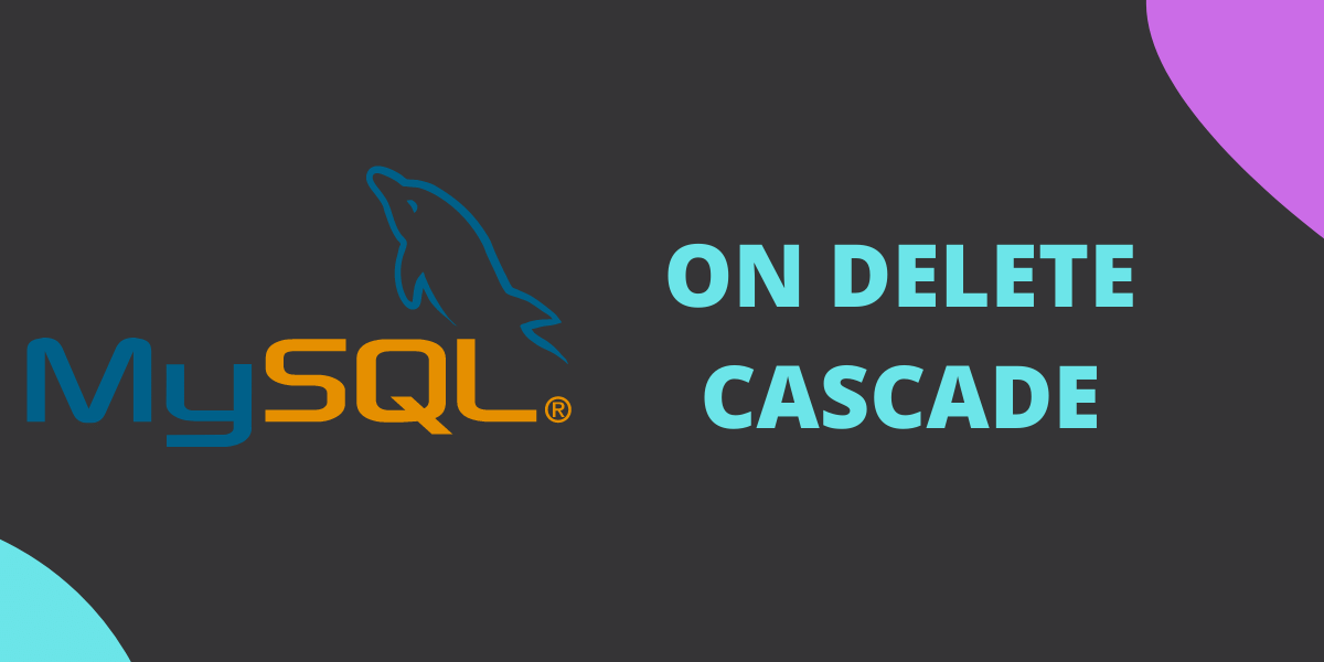 MySQL ON DELETE CASCADE Complete Guide MySQLCode