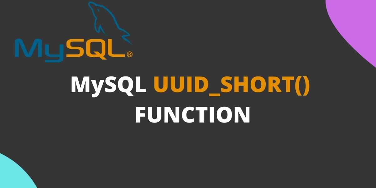 MySQL UUID_SHORT() Function A Complete Guide MySQLCode