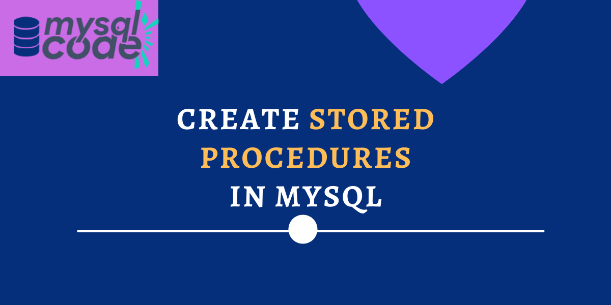 Create MySQL Stored Procedure [With Examples] MySQLCode