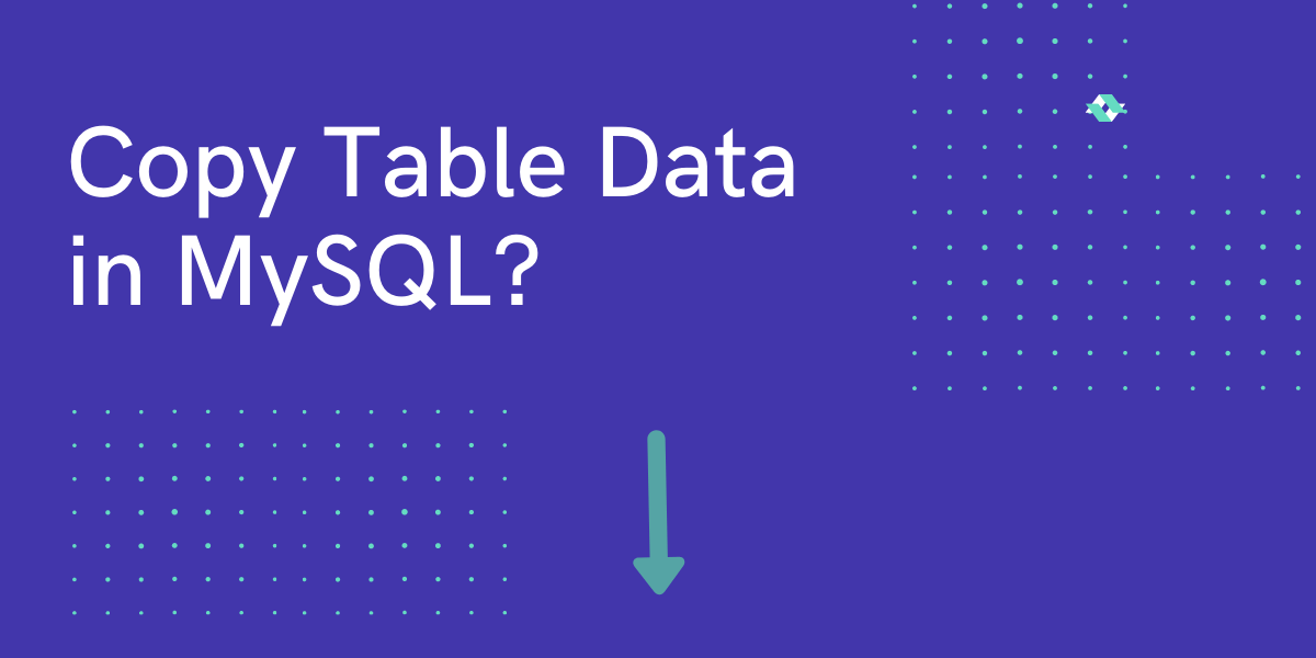 How To Copy Table Data in MySQL? [Full Reference] MySQLCode
