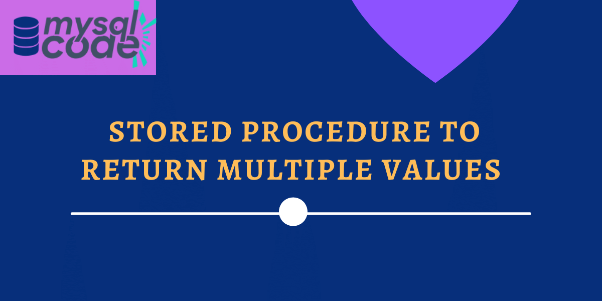 Return Multiple Values in MySQL Stored Procedure MySQLCode