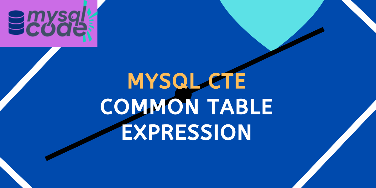 MySQL Common Table Expression (CTE) MySQLCode