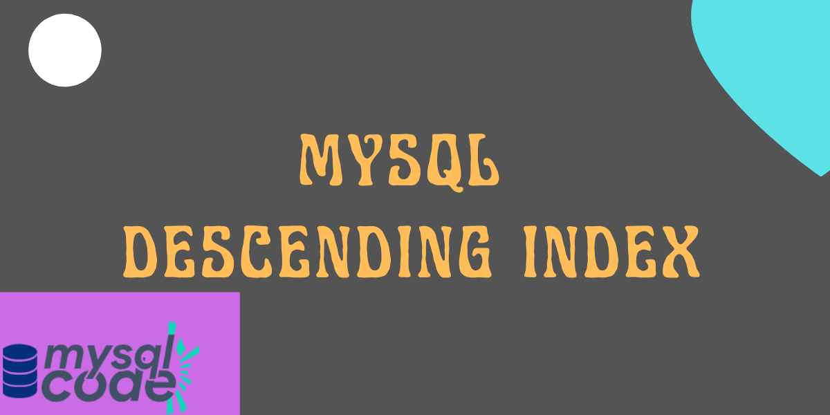 Descending Index in MySQL to Speed Up Queries MySQLCode