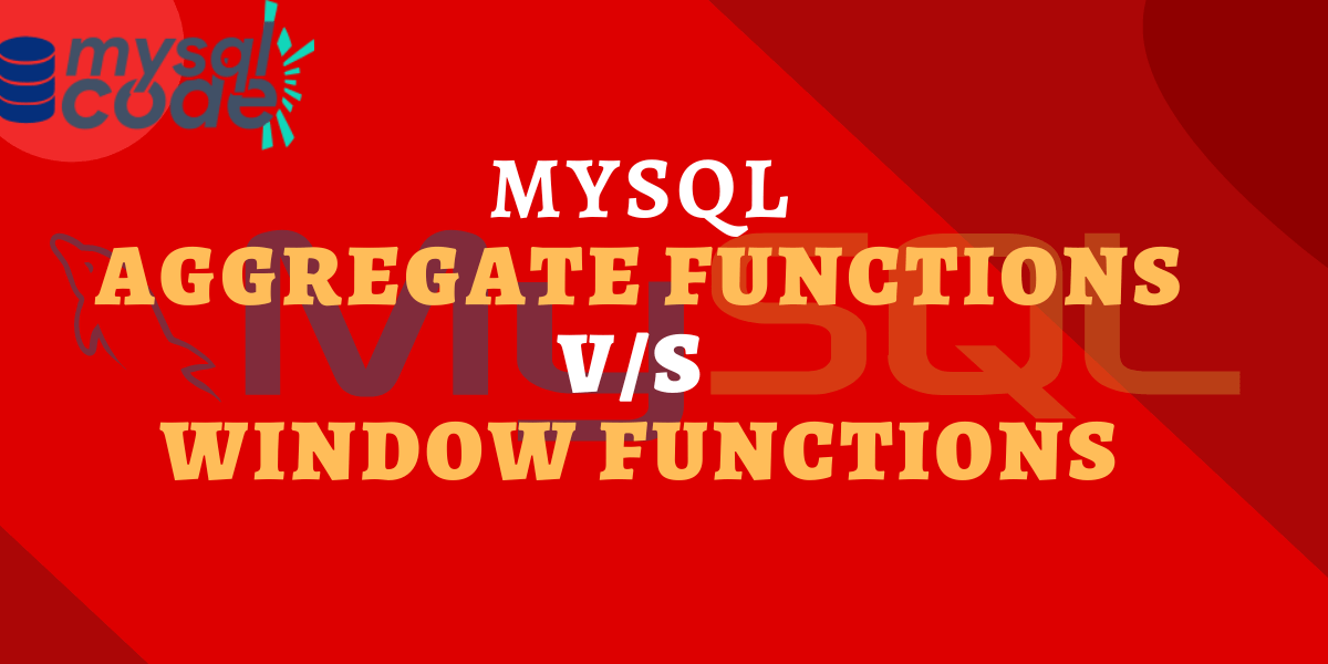 Window Functions VS Aggregate Functions in MySQL MySQLCode