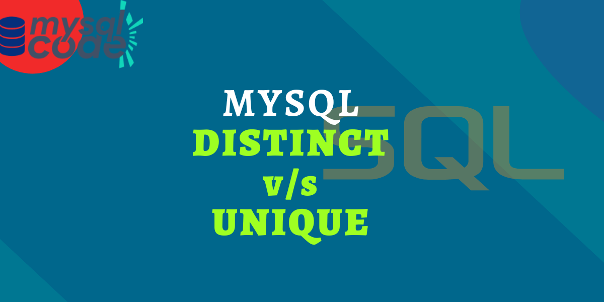 Difference Between UNIQUE and DISTINCT in MySQL MySQLCode