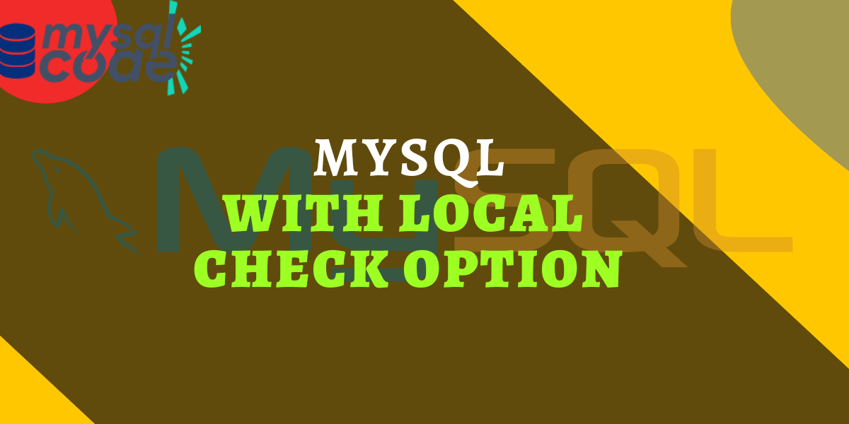 LOCAL In MySQL View WITH CHECK OPTION MySQLCode