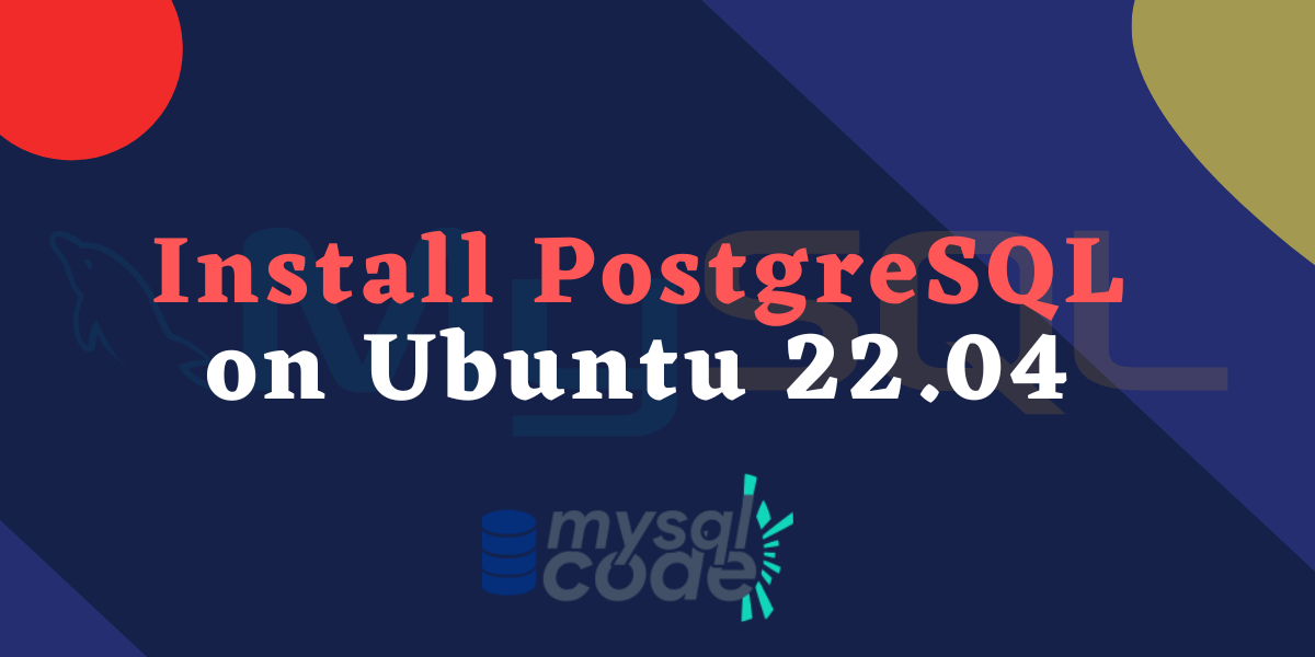 How to Install PostgreSQL on Ubuntu 22.04 MySQLCode