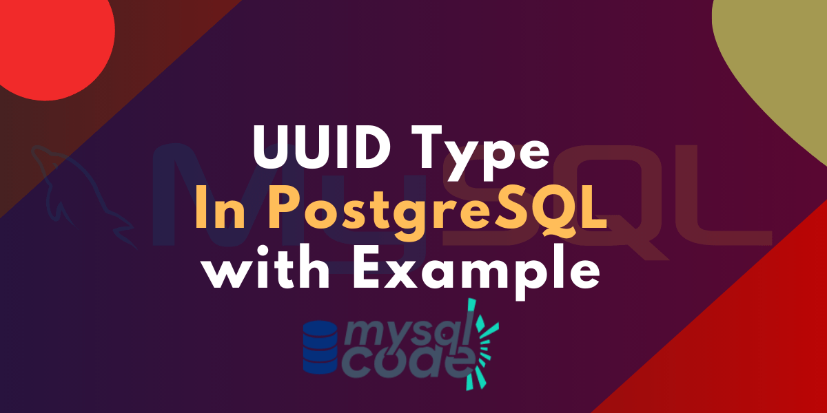 A Complete Guide to PostgreSQL UUID Data Type MySQLCode