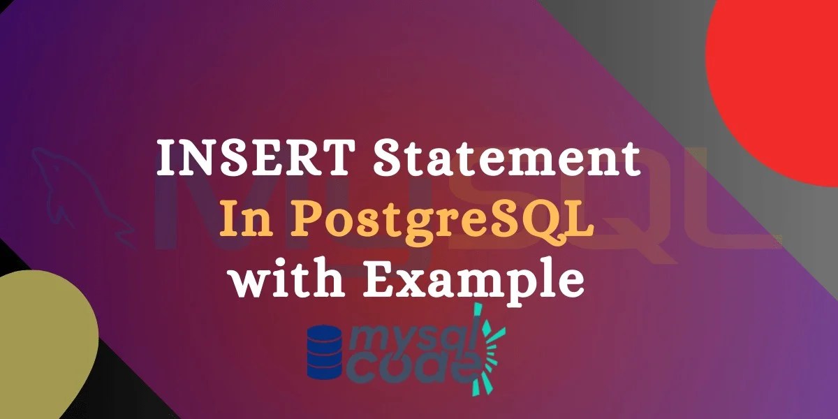PostgreSQL INSERT Statement Inserting Rows into a Table MySQLCode