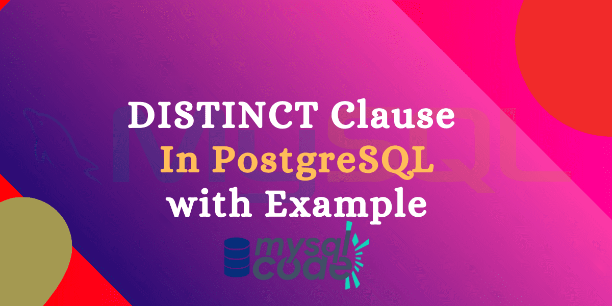 PostgreSQL SELECT DISTINCT Clause Introduction, Syntax & Examples