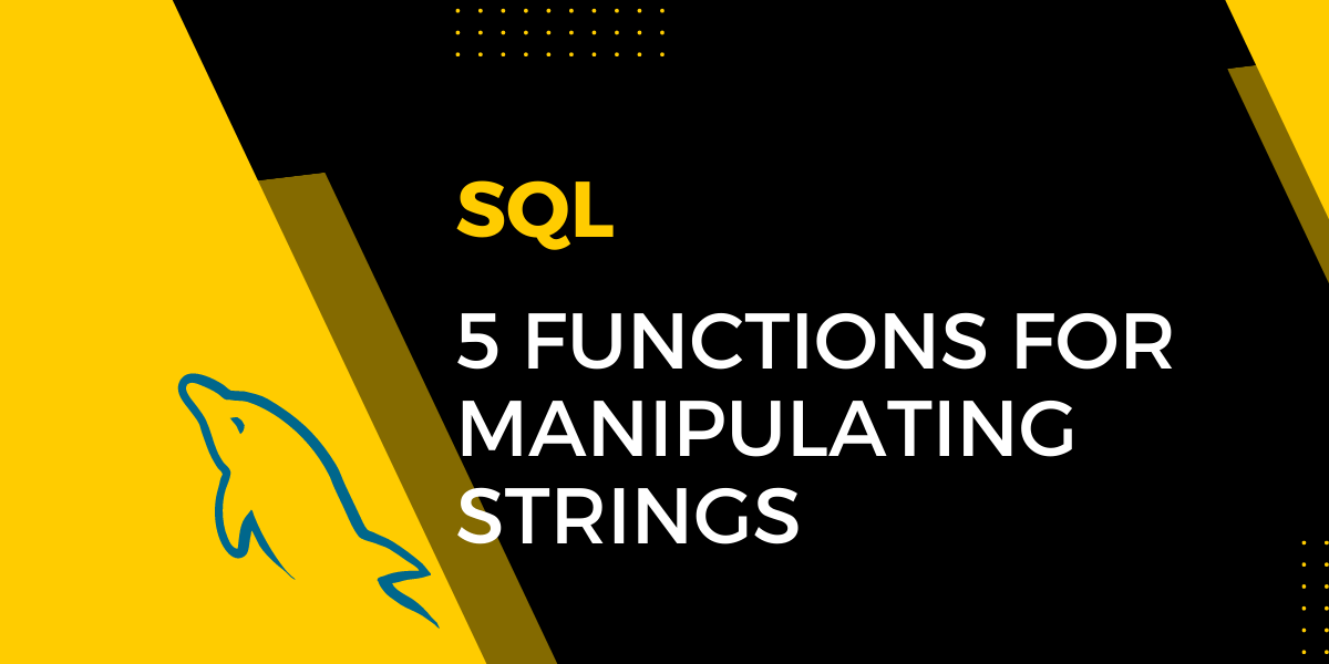 5 SQL Functions for String Manipulation (With Examples) MySQLCode