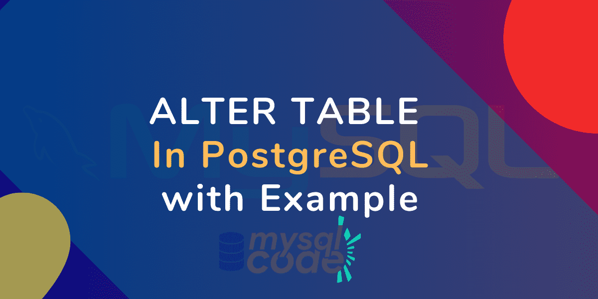 PostgreSQL ALTER TABLE (With Examples) MySQLCode