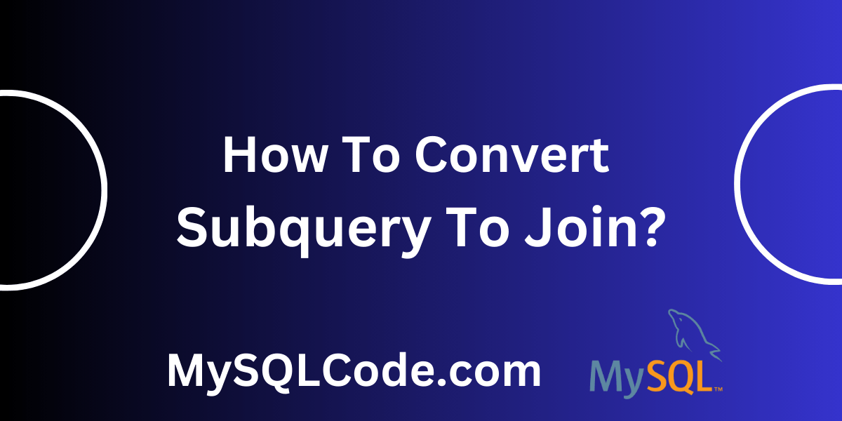 How To Convert SQL Subquery To Join? MySQLCode