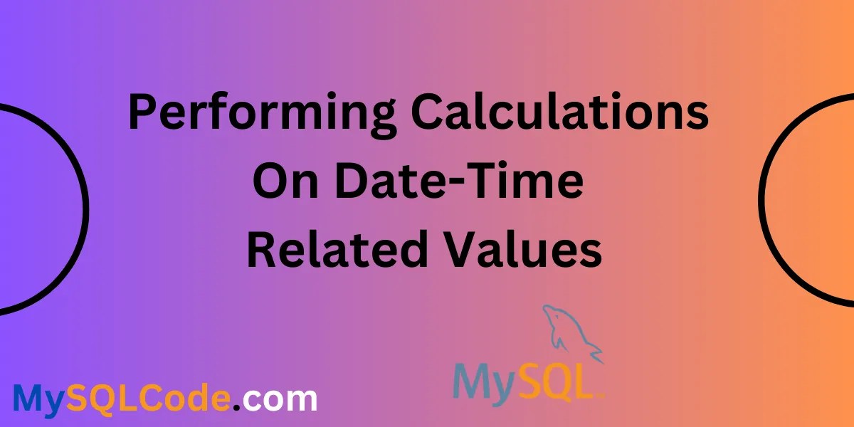 Performing Calculations On DateTime Related Values MySQLCode