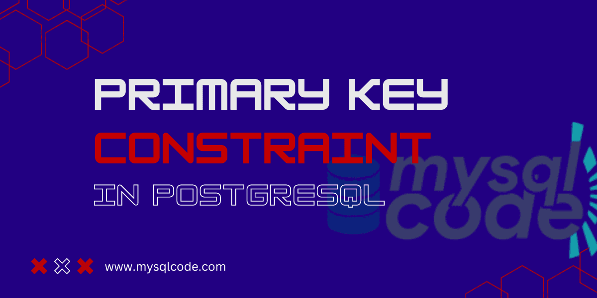 PostgreSQL Primary Key Constraint (With Examples) MySQLCode