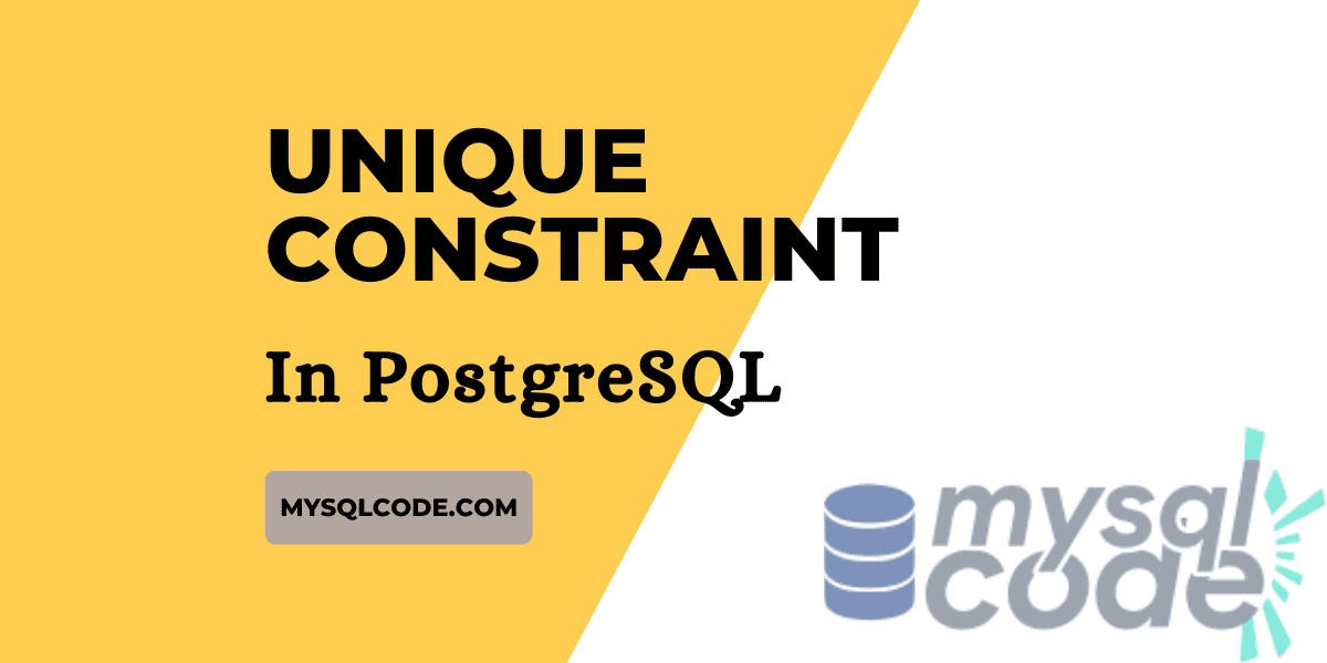 PostgreSQL UNIQUE Constraint Introduction, Syntax & Examples MySQLCode