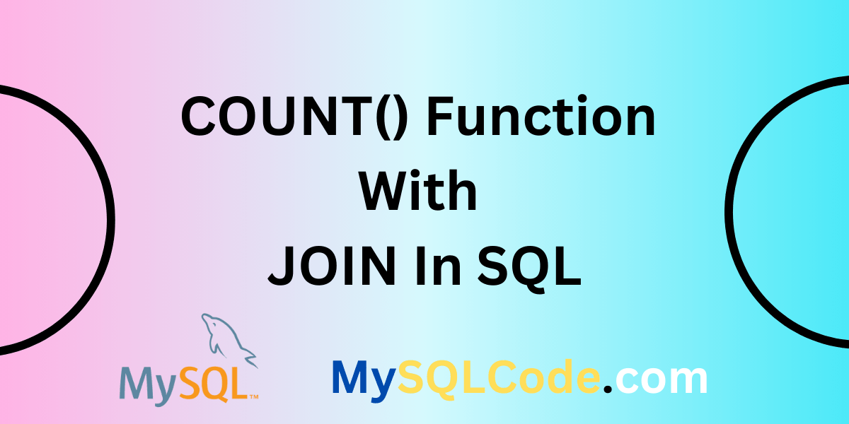 Using COUNT() with JOIN in SQL A Useful Combination MySQLCode