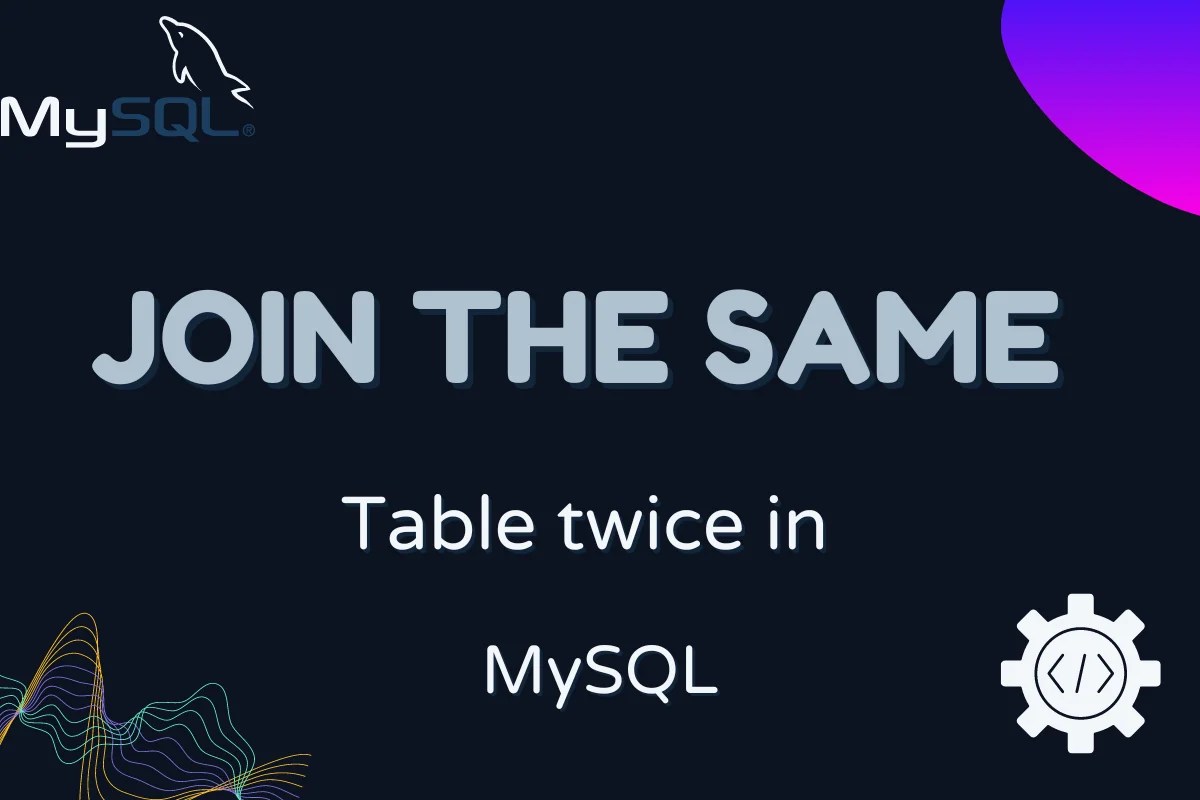 How To Join the Same Table Twice in MySQL? MySQLCode