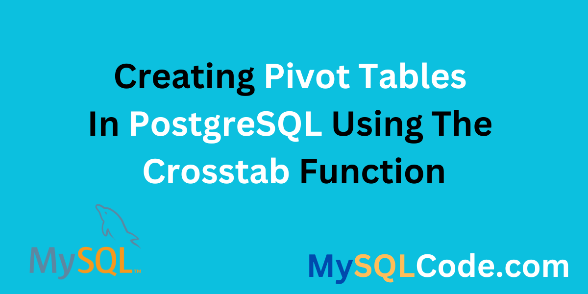 Creating Pivot Tables in PostgreSQL Using the crosstab() Function
