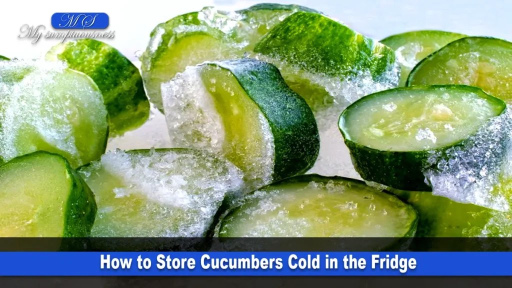How to store Cucumbers; guide to keep them Crispy and Fresh
