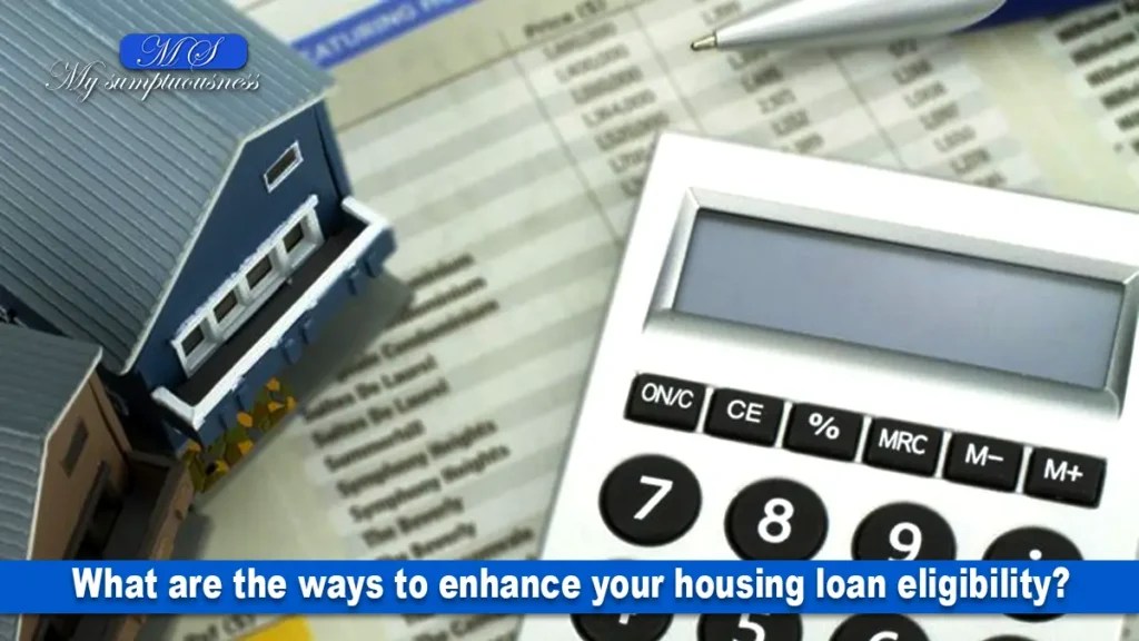 Tips for Enhancing Your Housing Loan Eligibility A Comprehensive guide