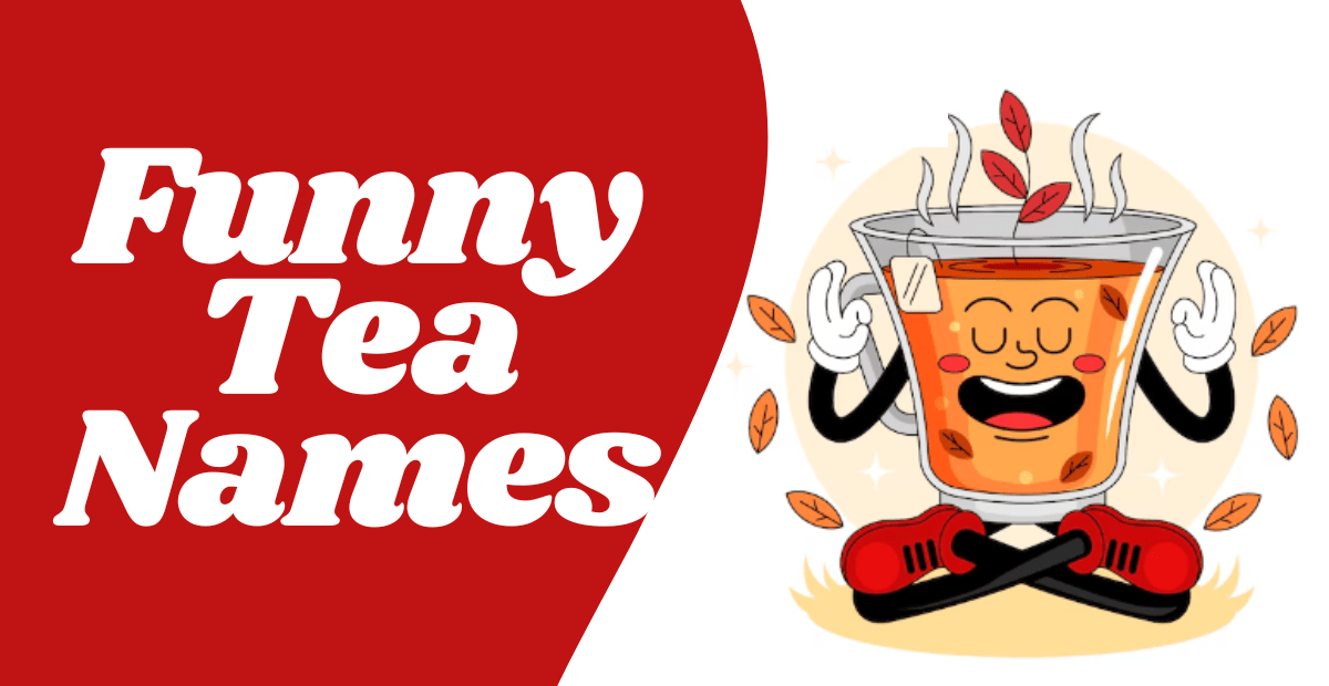 570+ Funny Tea Names Unique Creative Stylish Cool & Cute