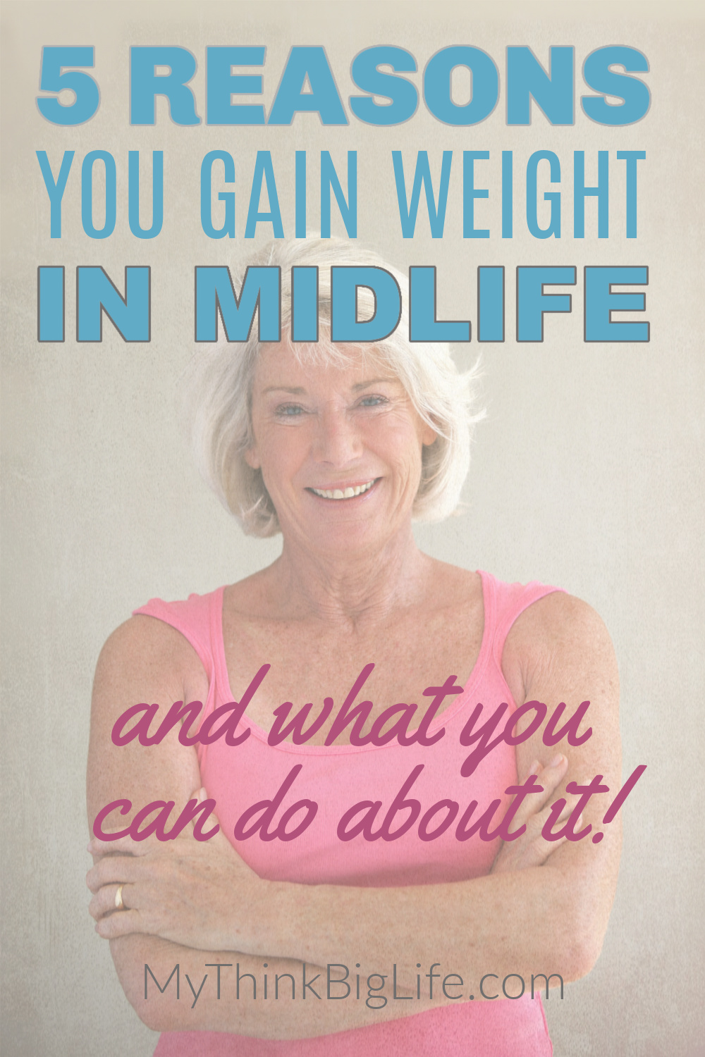 The Real Causes of Weight Gain After 50 My Think Big Life