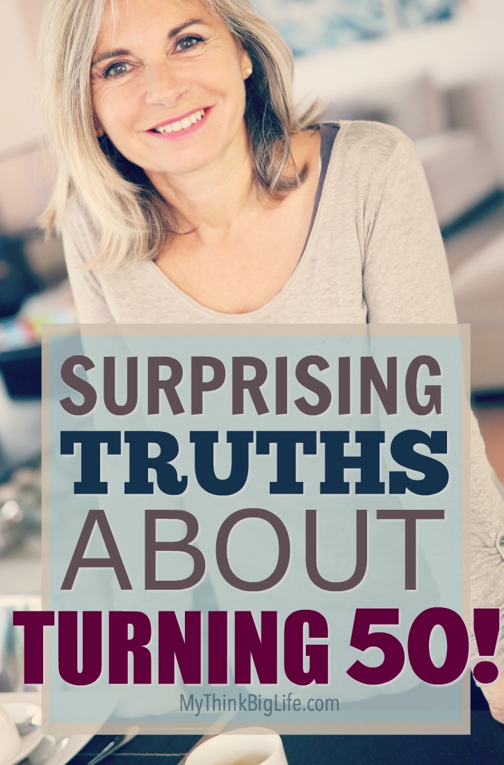 Surprisingly Good Things About Turning 50 My Think Big Life
