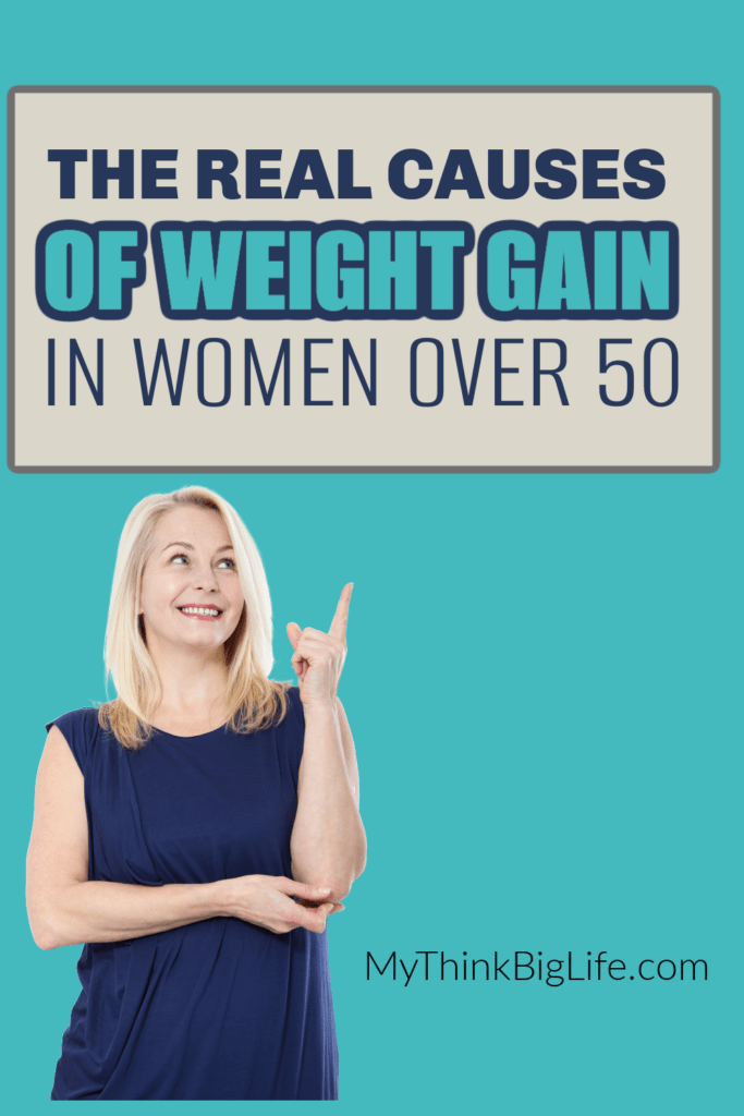 The Real Causes of Weight Gain After 50 My Think Big Life