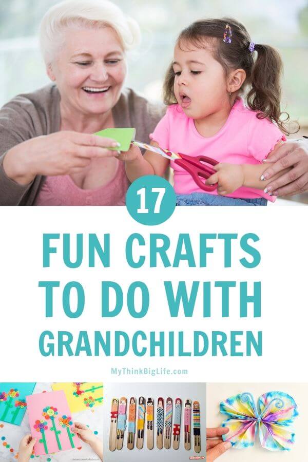17 Fun Crafts to Do With Grandchildren My Think Big Life