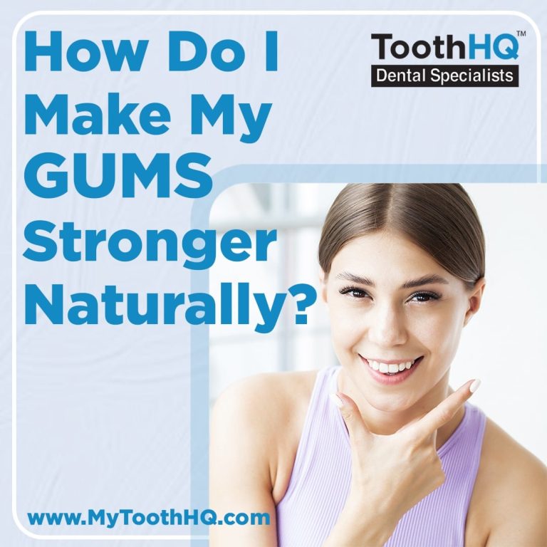 How Do I Make My Gums Stronger Naturally? ToothHQ Dental Specialist