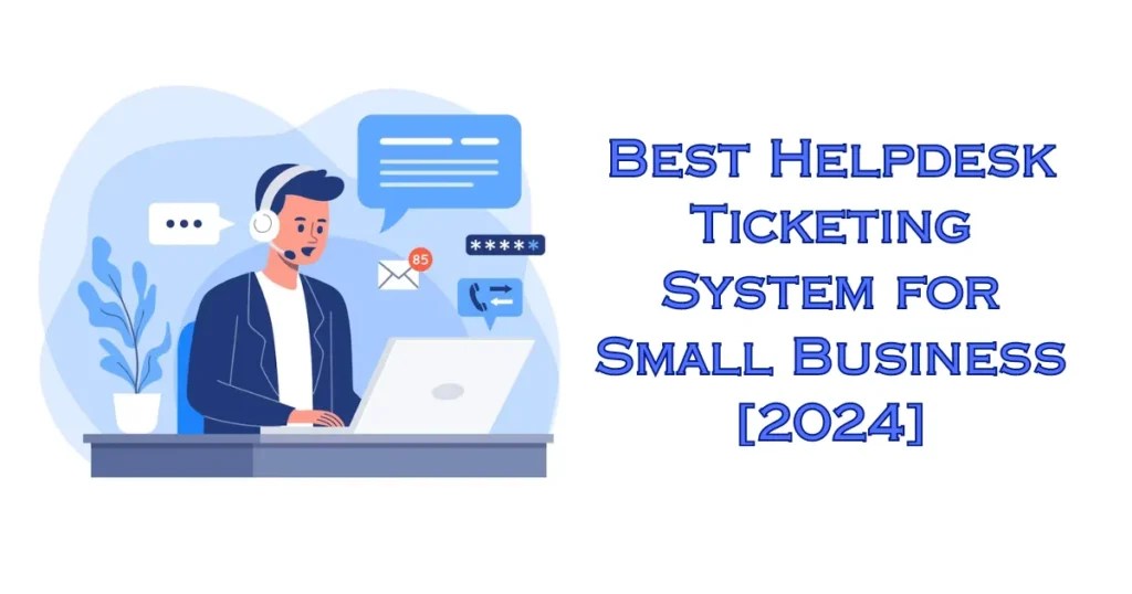 Best Helpdesk Ticketing System for Small Business [2024]