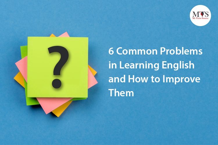 6 Common Problems in Learning English and How to Improve Them MTS Blog