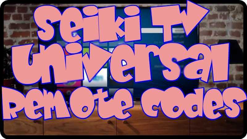 Seiki TV Universal Remote control codes and Programming