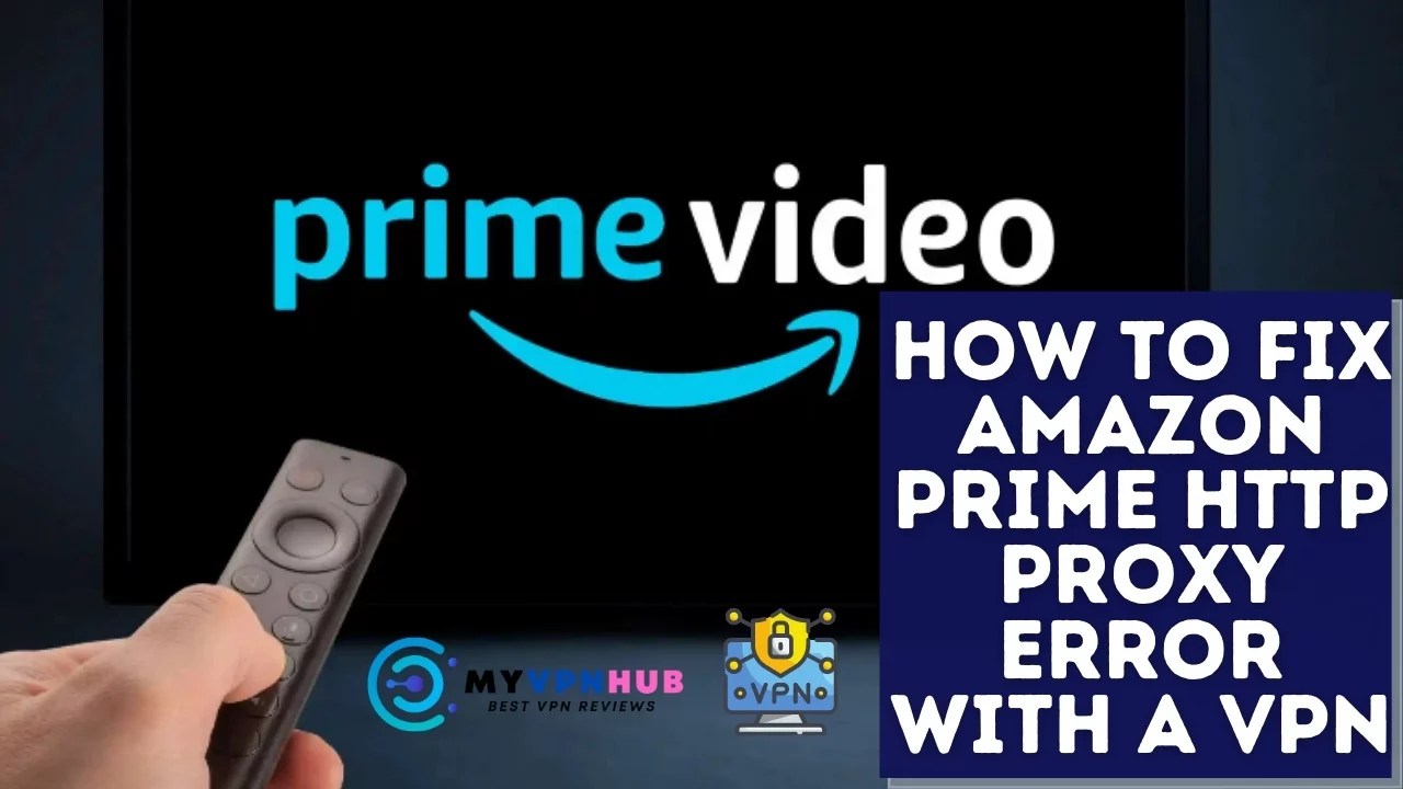 How to Fix Amazon Prime HTTP Proxy Error with a VPN (Best Method in