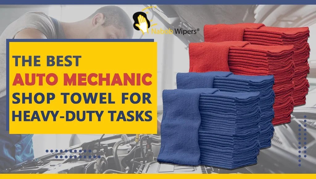 The Best Auto Mechanic Shop Towel For Heavyduty Tasks Nabob Brands