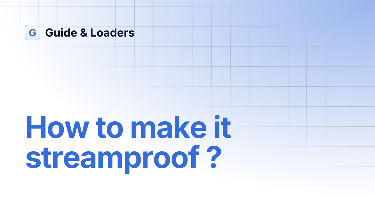 How to make it streamproof ? Guide & Loaders