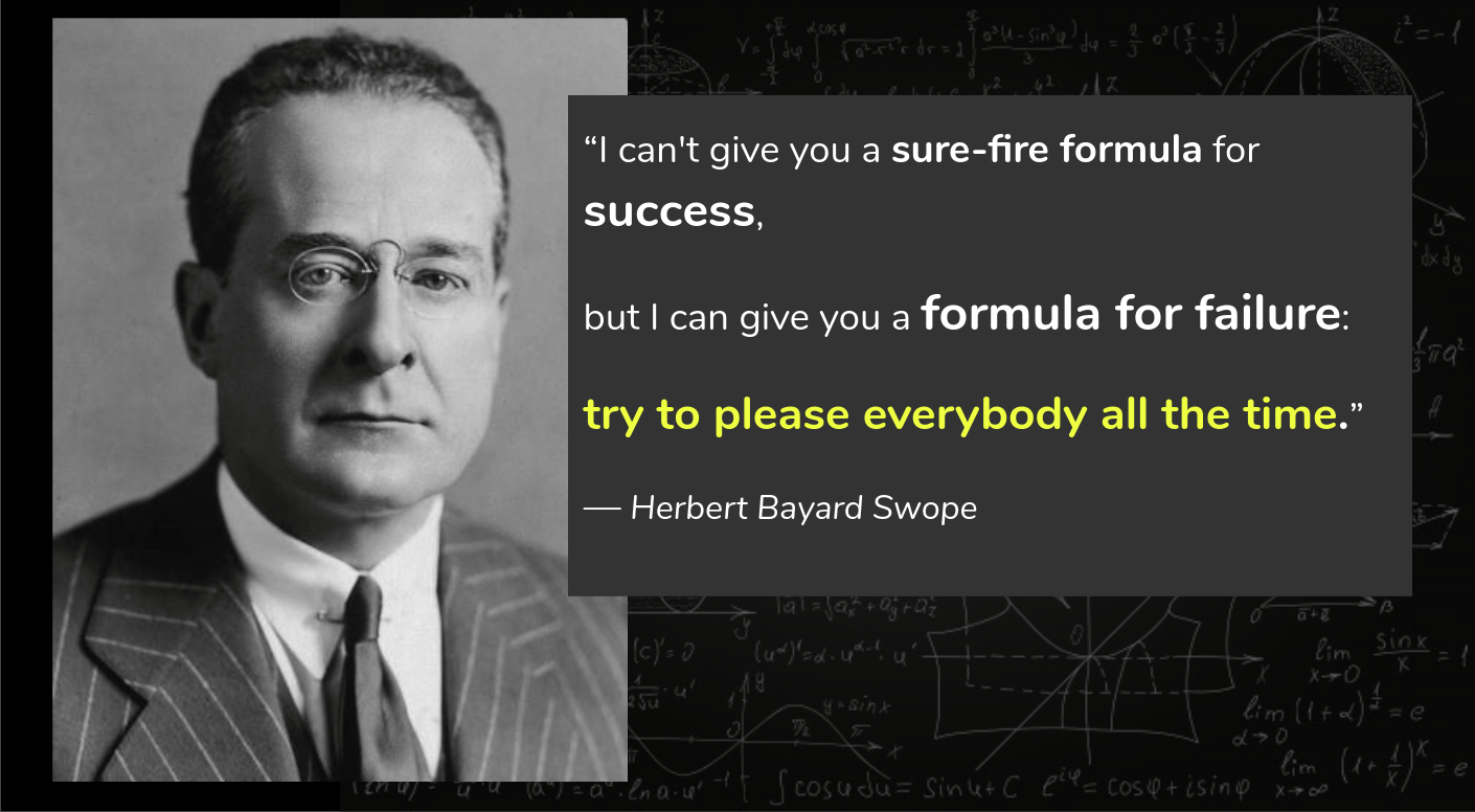 Herbert Bayard Swope “I can give you a formula for failure