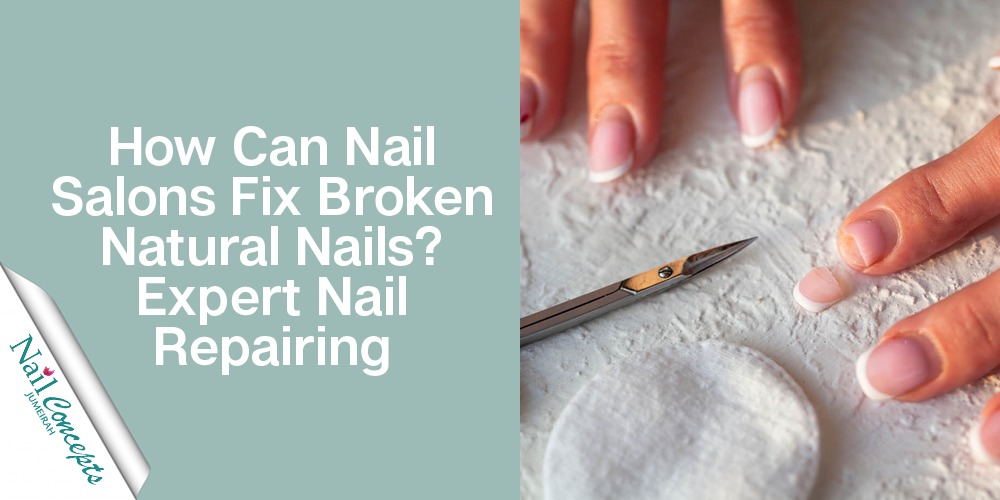 Can Nail Salons Fix Broken Natural Nails in Less Time?