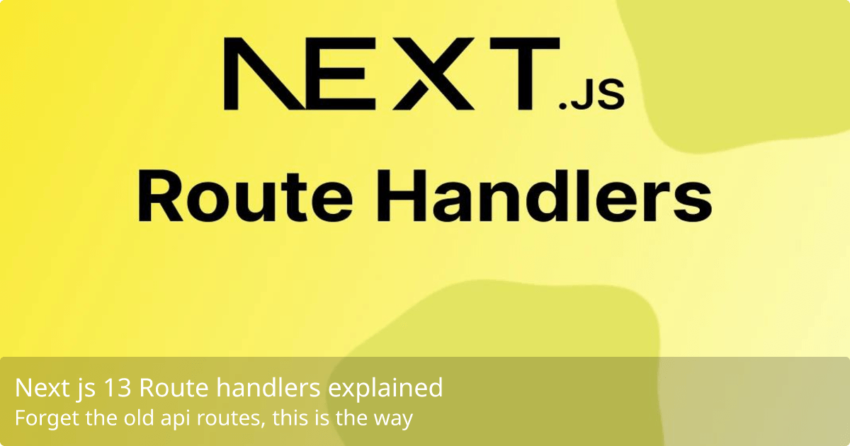 Next js 13 Route handlers explained NailedIt