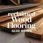 Reclaimed Wood Flooring Glue Down