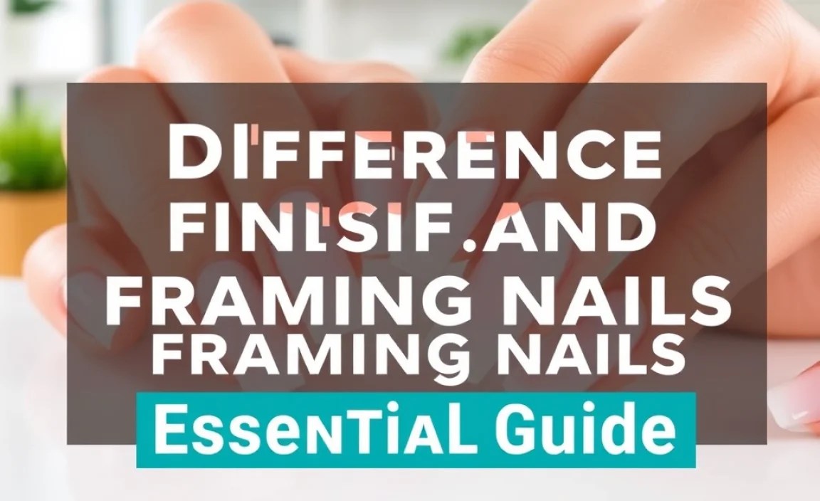 Difference Between Finish and Framing Nails: Essential Guide