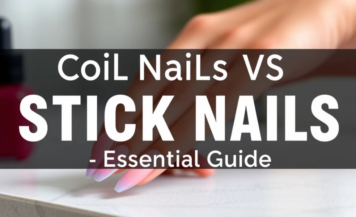 Coil Nails Vs Stick Nails: Essential Guide