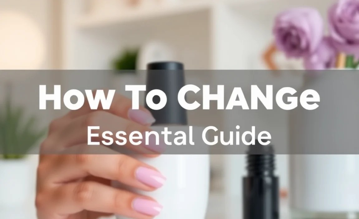 How To Change Nails: Essential Guide